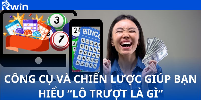 Công cụ và chiến lược giúp bạn hiểu “lô trượt là gì” và tăng cơ hội thắng