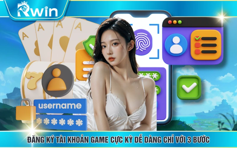 Đăng ký tài khoản game cực kỳ dễ dàng chỉ với 3 bước