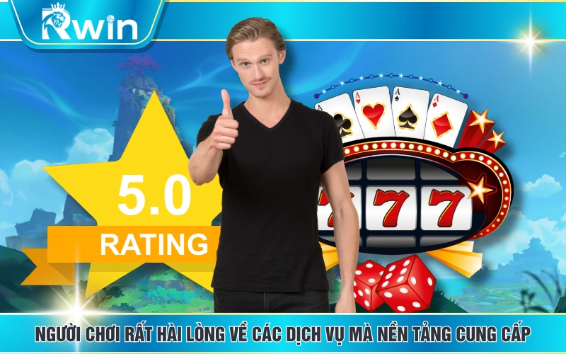 Người chơi rất hài lòng về các dịch vụ mà nền tảng cung cấp