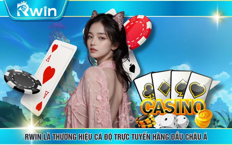 RWIN là thương hiệu cá độ trực tuyến hàng đầu Châu Á